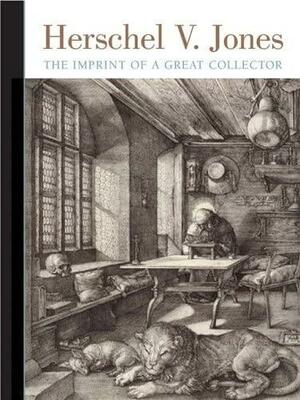 Herschel V. Jones: The Imprint of a Great Collector by Marla J. Kinney, Jane Immler Satkowski, Minneapolis Institute of Arts