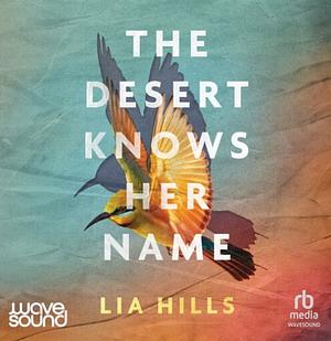 The Desert Knows Her Name by Lia Hills