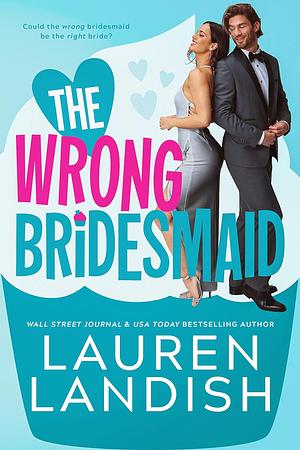 The Wrong Bridesmaid by Lauren Landish