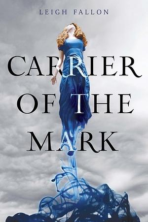 Carrier of the Mark by Leigh Fallon