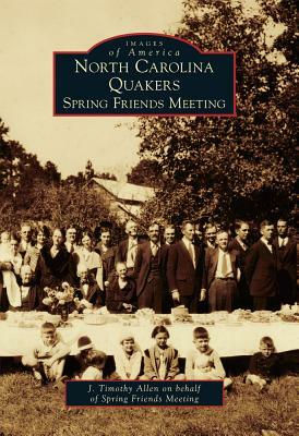 North Carolina Quakers: Spring Friends Meeting by J. Timothy Allen, Spring Friends Meeting