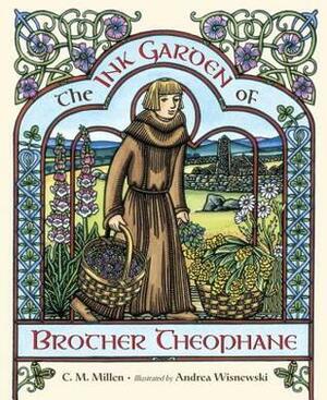 The Ink Garden of Brother Theophane by C.M. Millen, Andrea Wisnewski