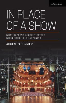 In Place of a Show: What Happens Inside Theatres When Nothing Is Happening by Augusto Corrieri