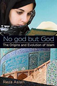 No God but God: The Origins, Evolution and Future of Islam by Reza Aslan