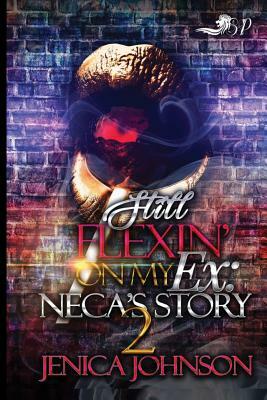 Still Flexin' on My Ex 2: Neca's Story by Jenica Johnson