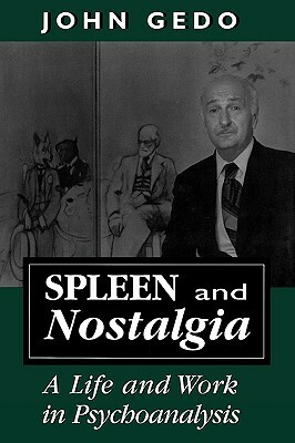 Spleen and Nostalgia: A Life and Work in Psychoanalysis by John E. Gedo