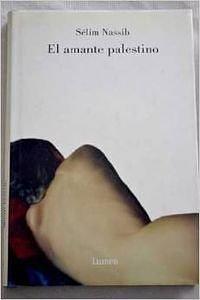 El Amante Palestino/ the Palestino Lover by Sélim Nassib, Sélim Nassib
