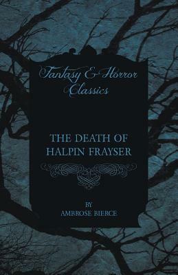 The Death of Halpin Frayser by Ambrose Bierce