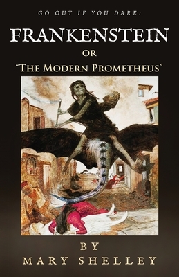 Frankenstein: or "The Modern Prometheus" by Mary Shelley