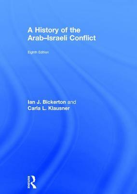 A History of the Arab-Israeli Conflict by Carla L. Klausner, Ian J. Bickerton