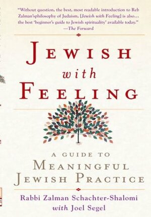 Jewish With Feeling: A Guide to Meaningful Jewish Practice by Zalman Schachter-Shalomi