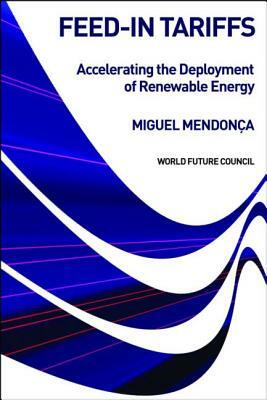 Feed-In Tariffs: Accelerating the Deployment of Renewable Energy by Miguel Mendonça