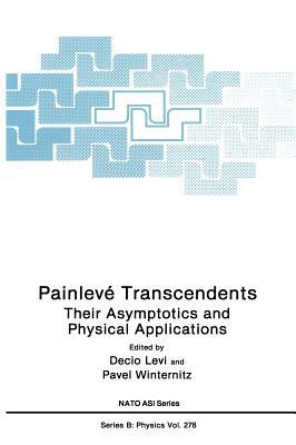 Painlevé Transcendents: Their Asymptotics and Physical Applications by 