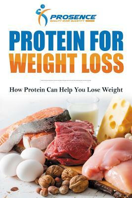 Protein For Weight Loss: How protein can help you lose weight by Prosence