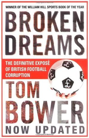 Broken Dreams by Tom Bower, Tom Bower