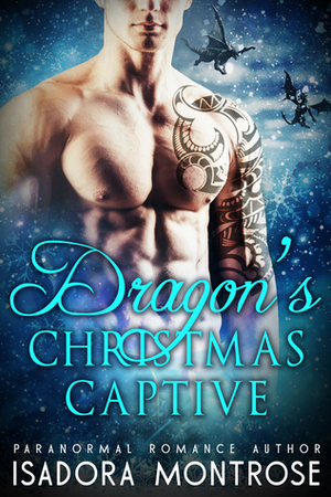 Dragon's Christmas Captive by Isadora Montrose