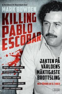 Killing Pablo: Jakten på världens mäktigaste brottsling by Mark Bowden