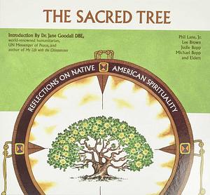 Sacred Tree: Reflections on Native American Spirituality by Phil Lane Jr., Judie Bopp, Lee Brown, Michael Bopp