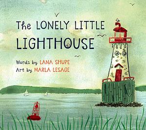 The Lonely Little Lighthouse by Lana Shupe, Lana Shupe