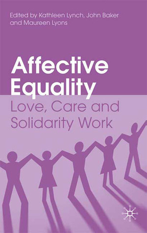 Affective Equality: Love, Care and Injustice by Kathleen Lynch, John Baker, Maureen Lyons
