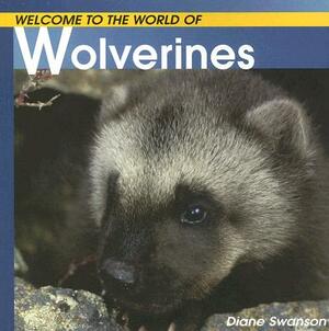 Welcome to the World of Wolverines by Diane Swanson