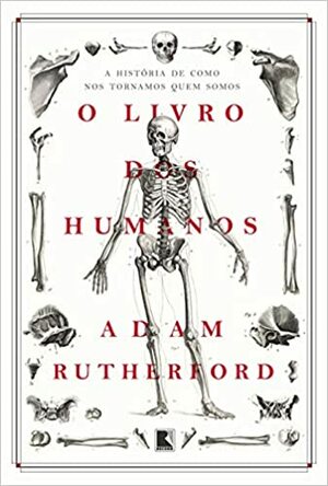 O livro dos humanos: A história de como nos tornamos quem somos by Adam Rutherford, Catharina Pinheiro