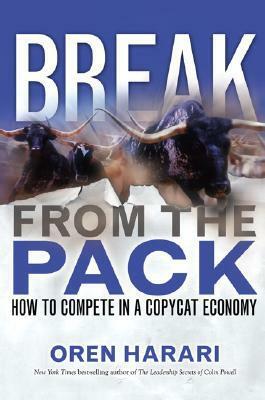 Break from the Pack: How to Compete in a Copycat Economy by Oren Harari