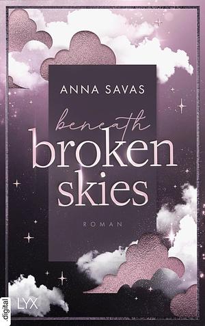 Beneath Broken Skies by Anna Savas