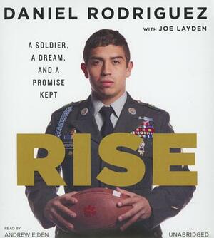 Rise: A Soldier, a Dream, and a Promise Kept by Daniel Rodriguez