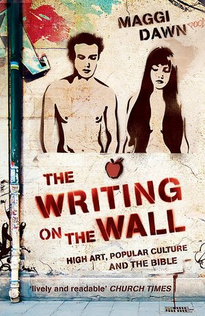The Writing on the Wall: High Art, Popular Culture and the Bible by Maggi Dawn