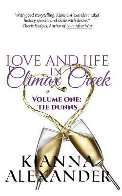 Love and Life in Climax Creek: Volume One: The Dunns by Kianna Alexander