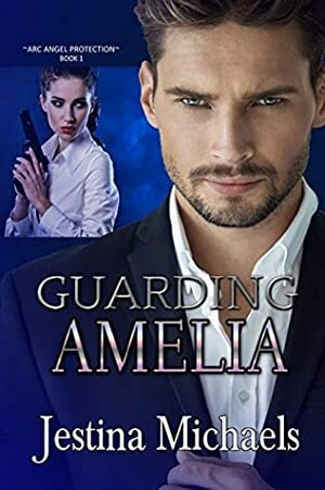 Guarding Amelia (ARC Angel Protection Book 1) by Jestina Michaels