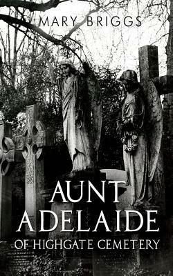 Aunt Adelaide Of Highgate Cemetery by Mary Briggs