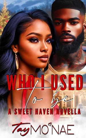 Who I Used To Be: A Sweet Haven Novella by Tay Mo'Nae