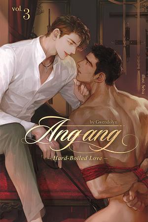 Ang Ang: Hard-Boiled Love Vol. 3 by Gwendolyn