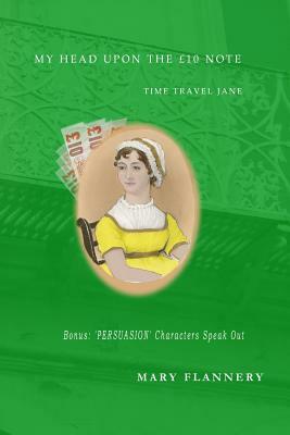 My Head Upon the £10 Note: Time Travel Austen by Mary Flannery