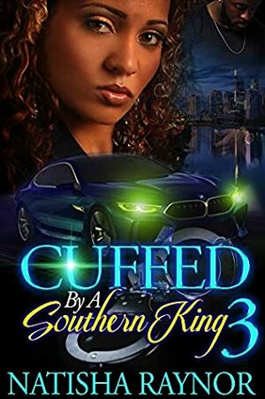 Cuffed By A Southern King 3 by Natisha Raynor