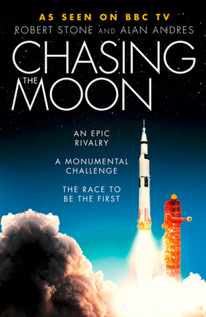 CHASING THE MOON: The Story of the Space Race - from Arthur C. Clarke to the Apollo landings by Alan Andres, Robert Stone