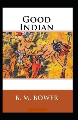 The Good Indian Illustrated by B. M. Bower