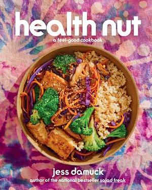 Health Nut: A Feel-Good Cookbook by Jess Damuck