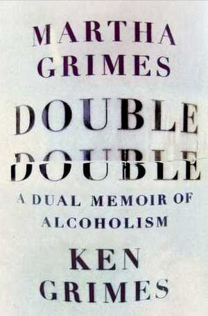 Double Double: A Dual Memoir of Alcoholism by Martha Grimes