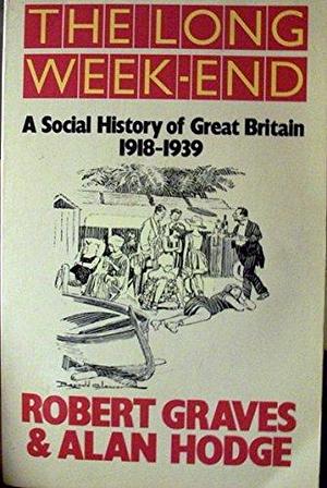 The Long Week-end: A Social History of Great Britain 1918-1939 by Robert Graves, Alan Hodge