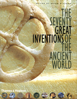 The Seventy Great Inventions of the Ancient World by Brian Fagan