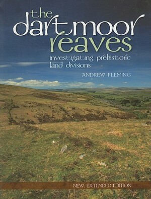 The Dartmoor Reaves: Investigating Prehistoric Land Divisions by Andrew Fleming