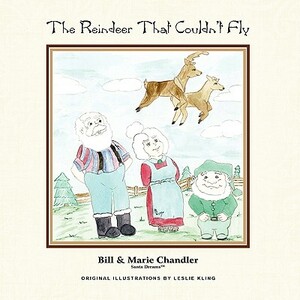 The Reindeer That Couldn't Fly by Bill Chandler, Marie Chandler