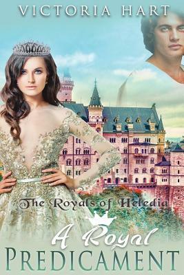 A Royal Predicament: The Royals of Heledia by Victoria Hart