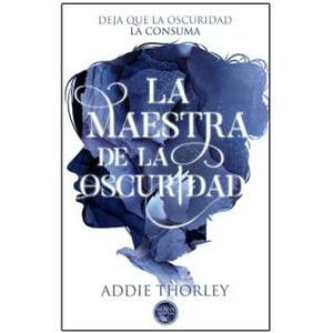 La maestra de la oscuridad by Addie Thorley