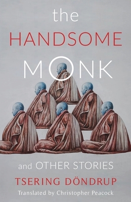 The Handsome Monk and Other Stories by Tsering Dondrup