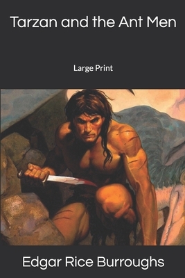 Tarzan and the Ant Men: Large Print by Edgar Rice Burroughs