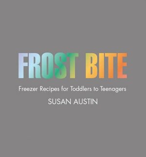 Frost Bite: Freezer Recipes for Toddlers to Teenagers by Susan Austin, Samantha Jones